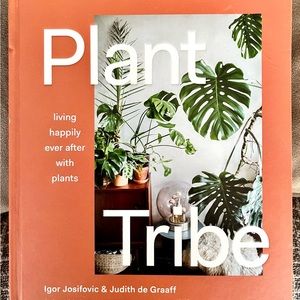Plant Tribe: Living Happily Ever After with Plants. A beautiful book!